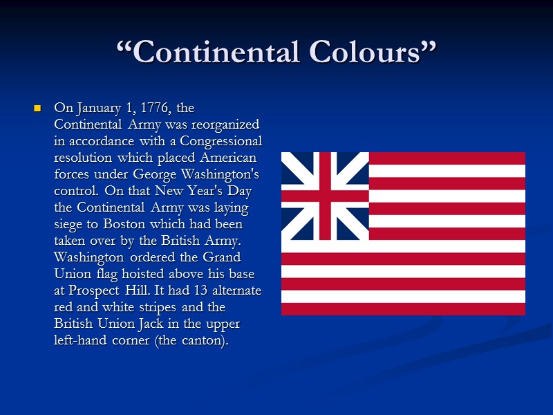 “Continental Colours” On January 1, 1776, the Continental Army was reorganized in accordance with